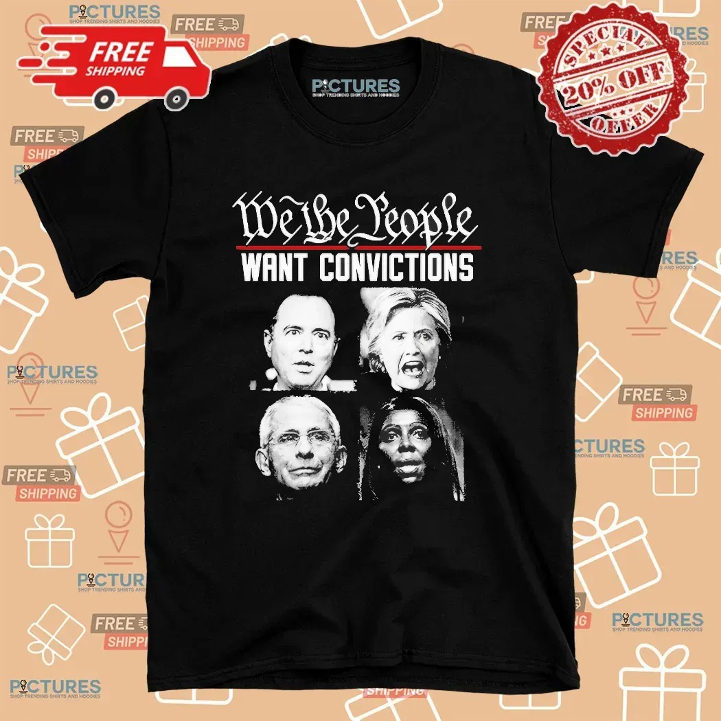 Clinton Hillary Dr Fauci We The People Want Convictions T Shirt