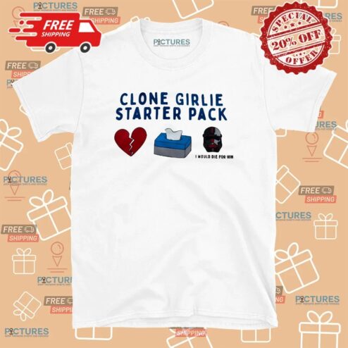 Clone Girlie Starter Pack Heart Tissue Would Die For Him T Shirt