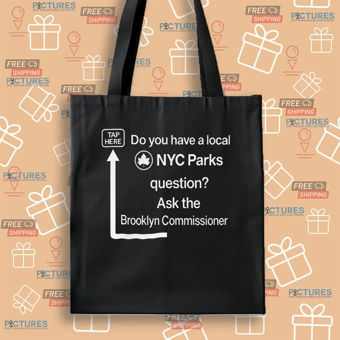 Do You Have a Local NYC Parks Question Ask the Brooklyn Commissioner Tap Here T Shirt