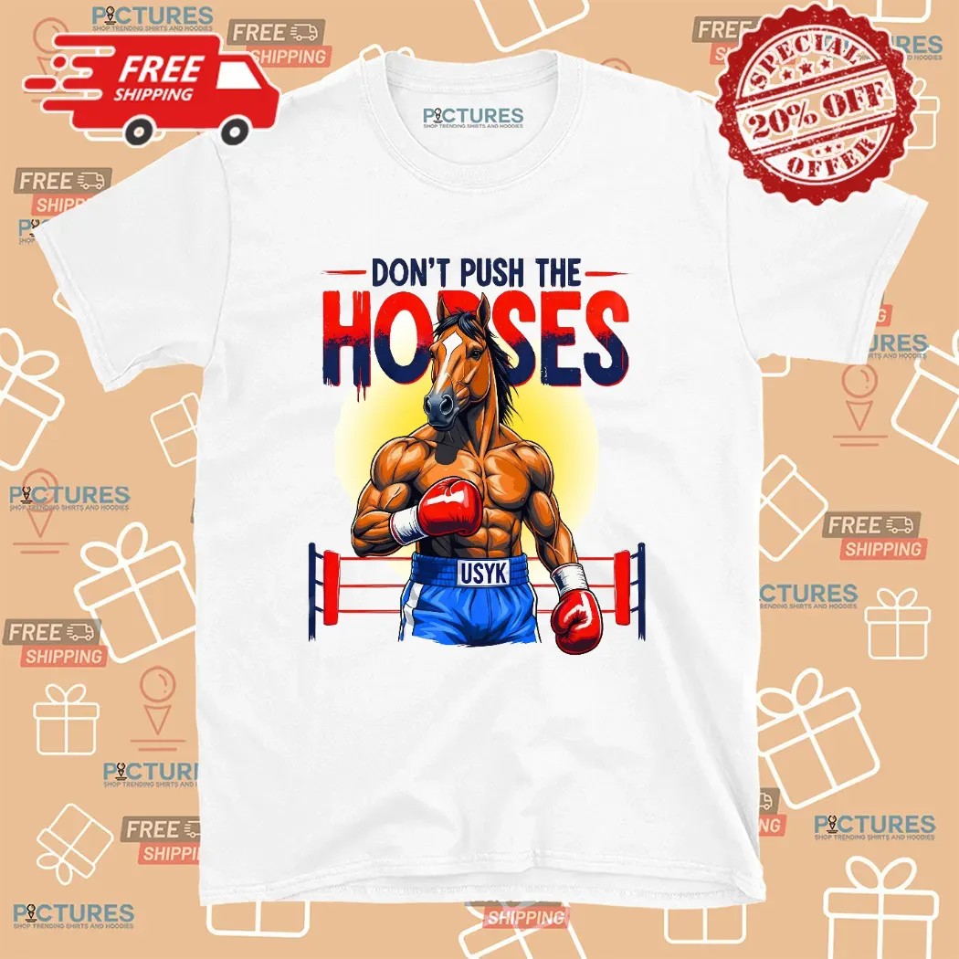 Don't Push The Horses Oleksandr Usyk Fan Art T Shirt