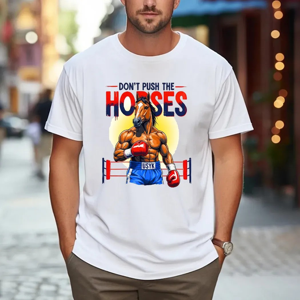 Don't Push The Horses Oleksandr Usyk Fan Art T Shirt