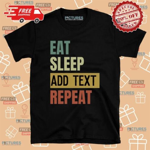 Eat Sleep Custom Repeat Custom Text T Shirt