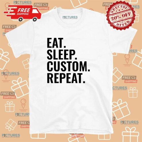 Eat Sleep Custom Repeat Personalized Text Her Him T Shirt