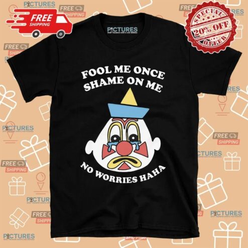 Fool Me Once Shame On Me No Worries Haha Clown T Shirt