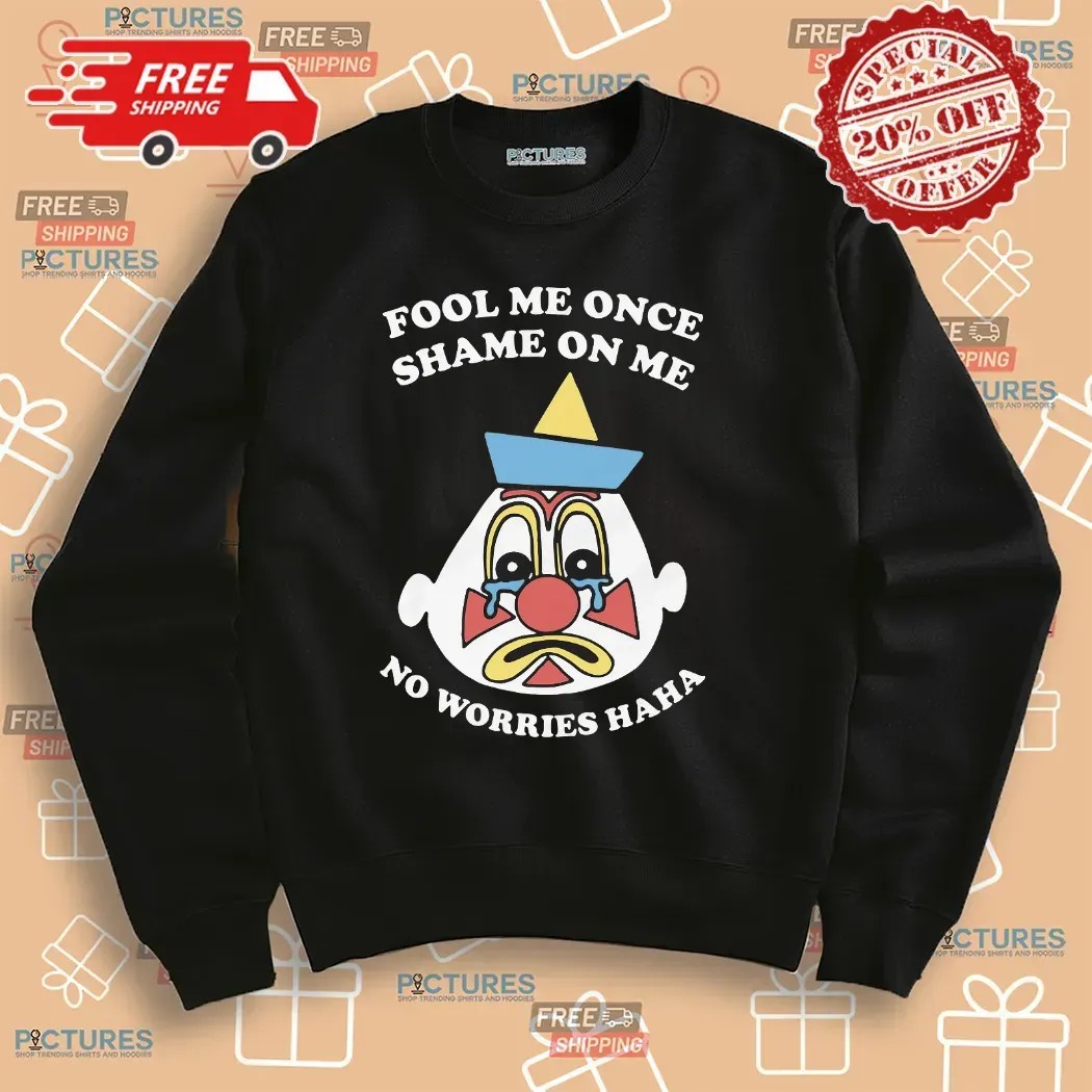 Fool Me Once Shame On Me No Worries Haha Clown T Shirt