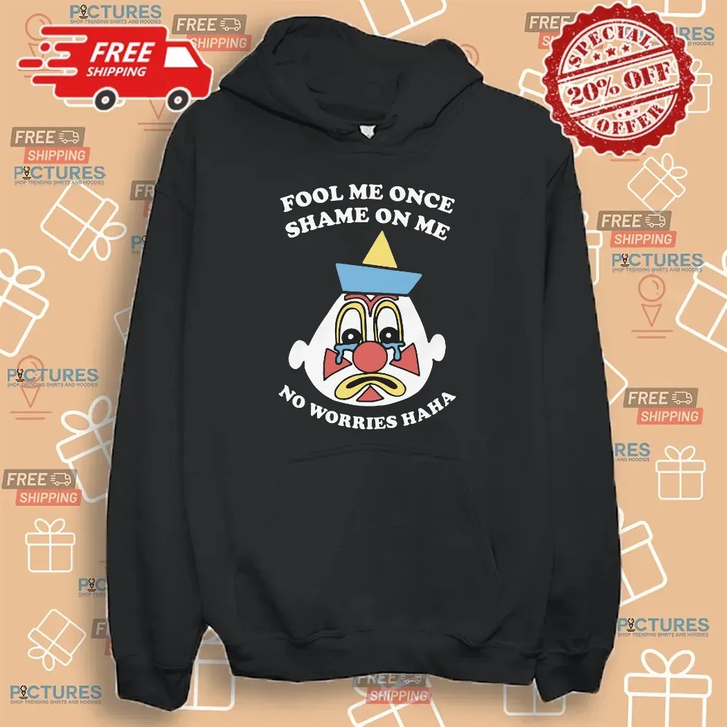 Fool Me Once Shame On Me No Worries Haha Clown T Shirt