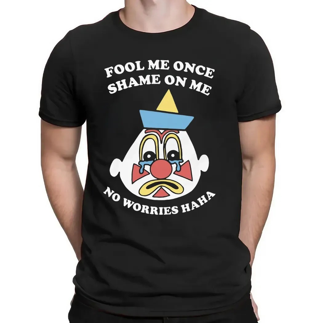 Fool Me Once Shame On Me No Worries Haha Clown T Shirt