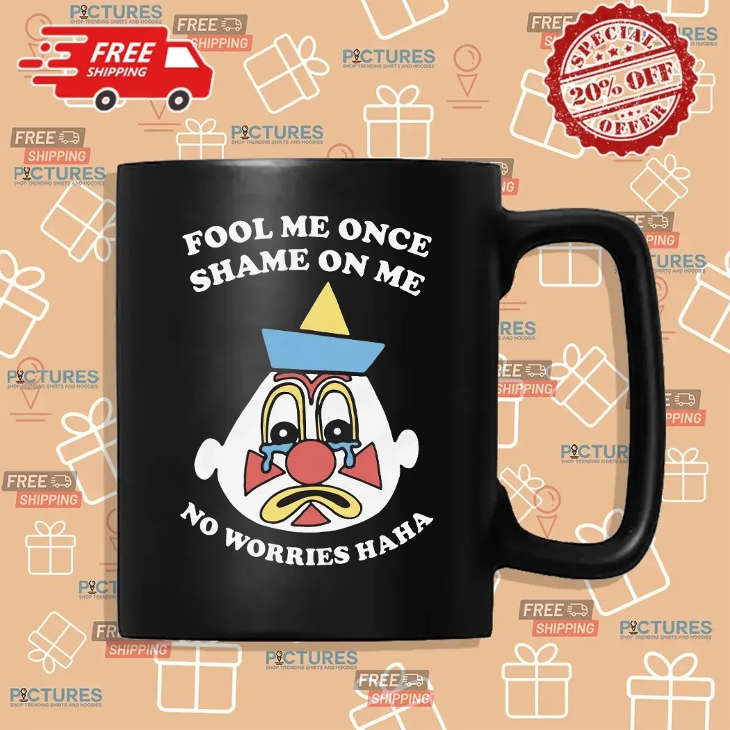 Fool Me Once Shame On Me No Worries Haha Clown T Shirt