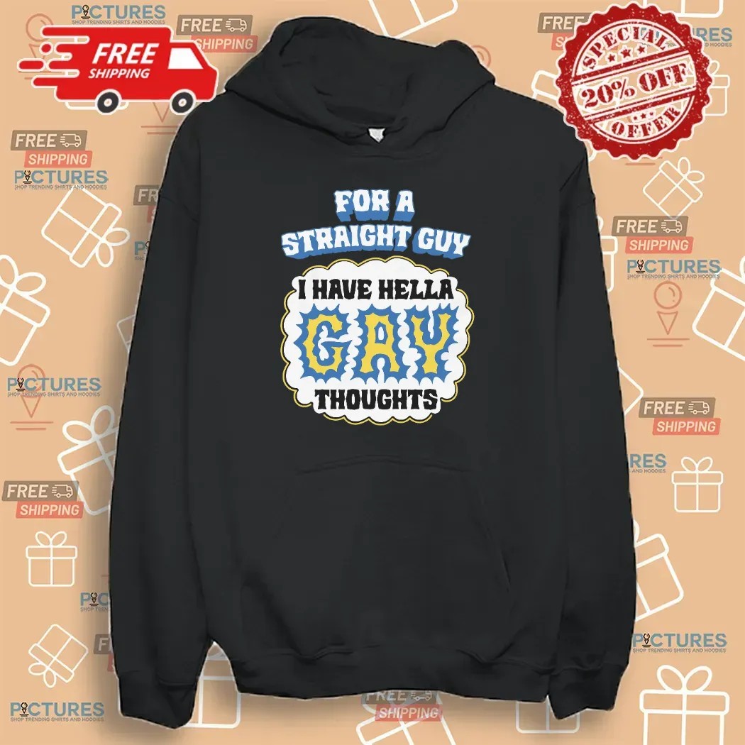 For A Straight Guy I Have Hella Gay Thoughts Meme T Shirt