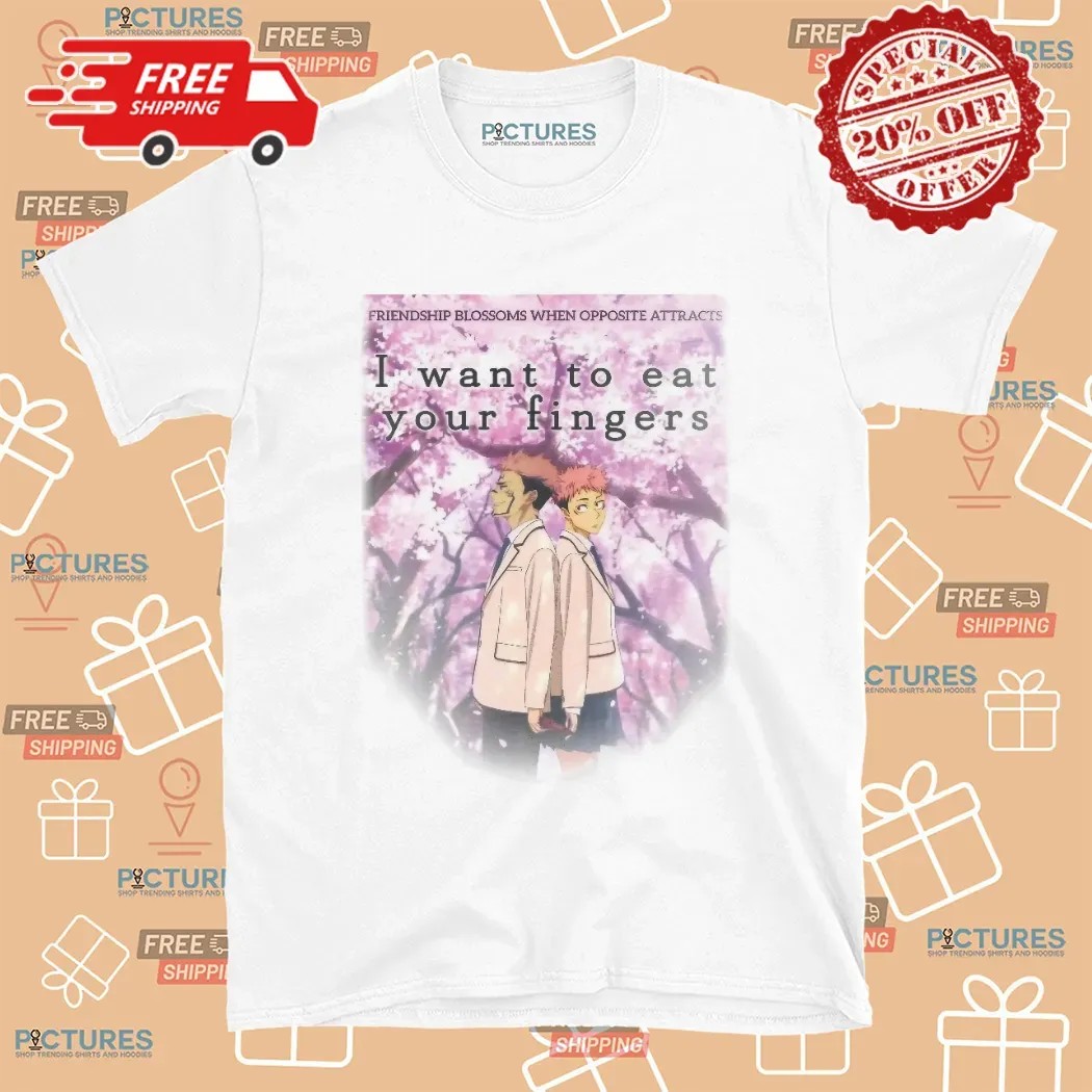 Friendship Blossoms When Opposite Attracts I Want To Eat Your Fingers Jujutsu Kaisen Anime T Shirt