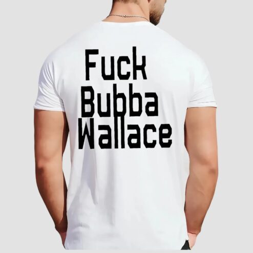 Fuck Bubba Wallace Stock Car Racing Driver T Shirt