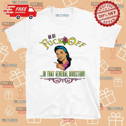Fuck Off In That General Direction Meme T Shirt