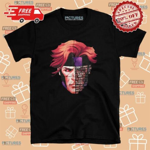 Gambit Full Quote I Didn't Know My Daddy But I'm Sure I Shot Out Of His Dick Ready T Shirt