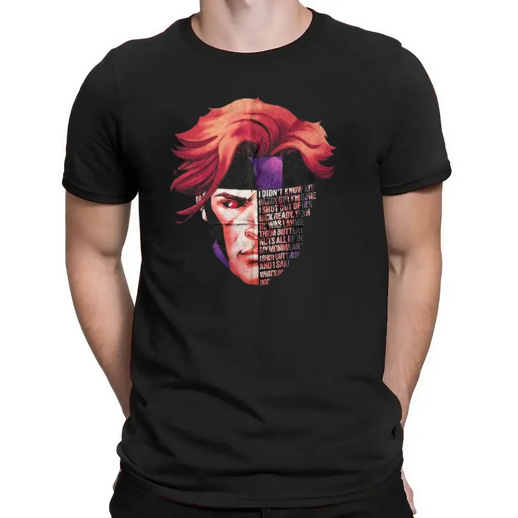 Gambit Full Quote I Didn't Know My Daddy But I'm Sure I Shot Out Of His Dick Ready T Shirt