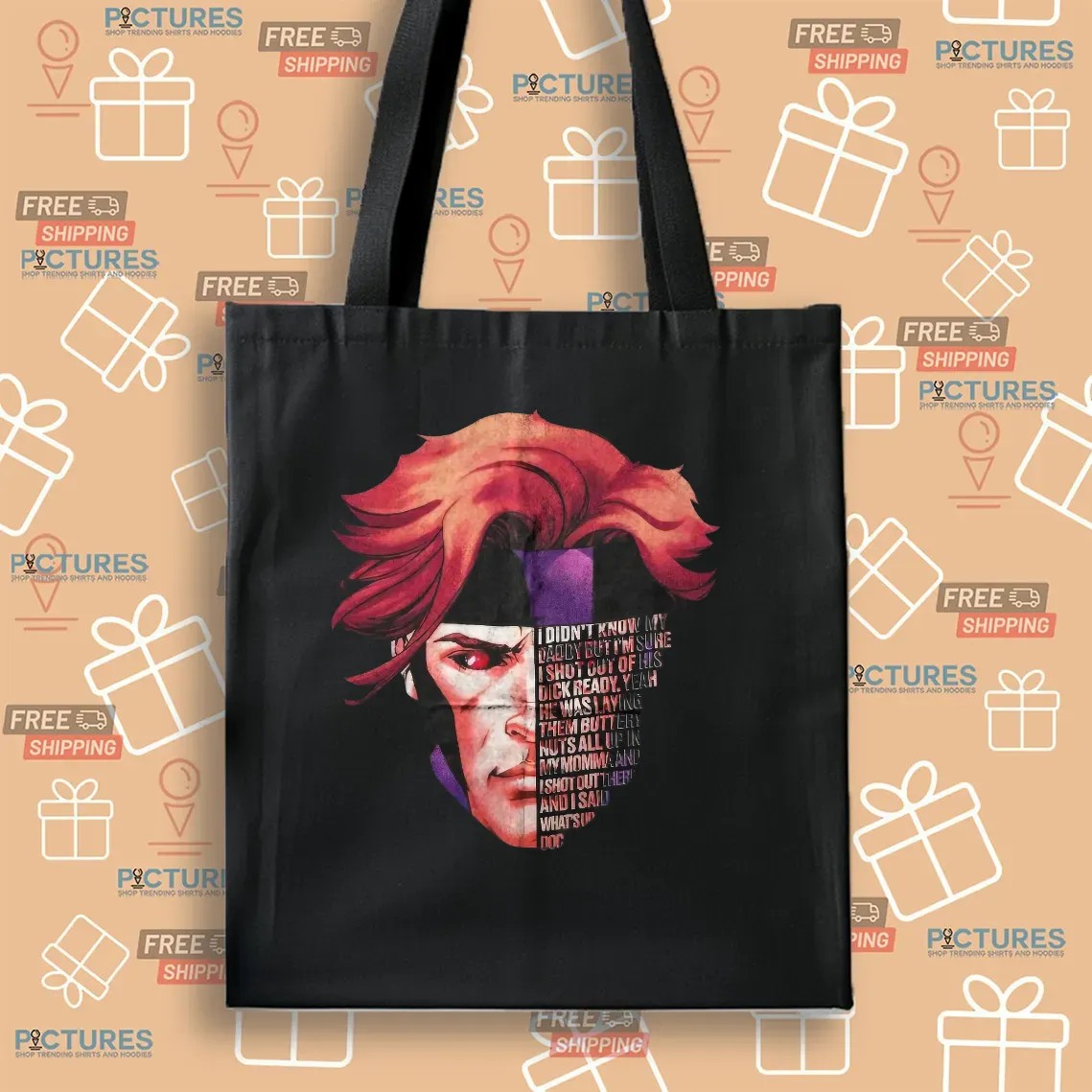 Gambit Full Quote I Didn't Know My Daddy But I'm Sure I Shot Out Of His Dick Ready T Shirt
