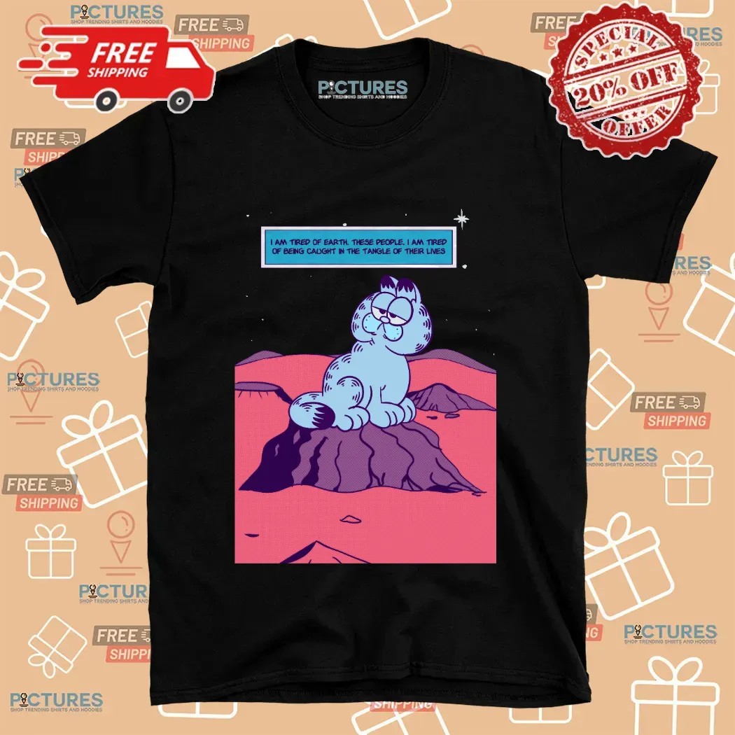 Garfield I Am Tired Of Earth These People I Am Tired Of Being Caught In The Tangle Of Their Lives Dr Manhattan Parody T Shirt