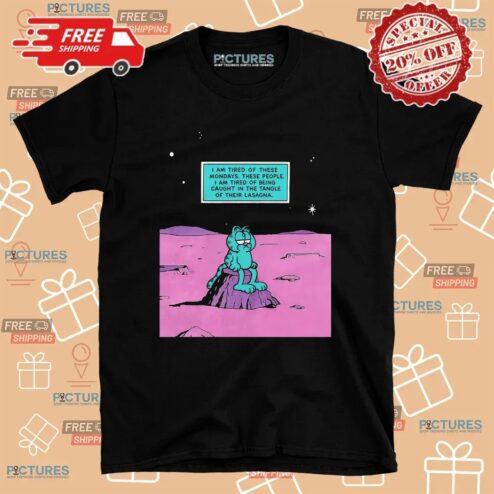 Garfield I Am Tired Of These Mondays These People I Am Tired Of Being Caught In The Tangle Of Their Lasagna Dr Manhattan Parody T Shirt
