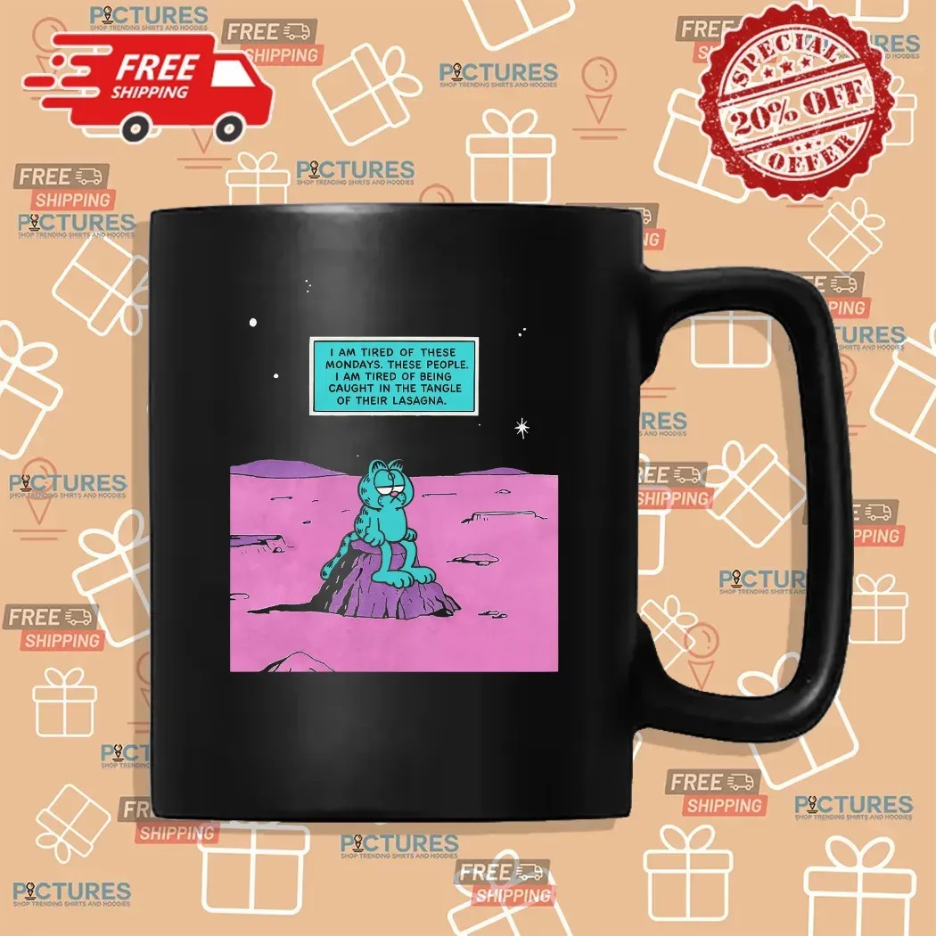 Garfield I Am Tired Of These Mondays These People I Am Tired Of Being Caught In The Tangle Of Their Lasagna Dr Manhattan Parody T Shirt
