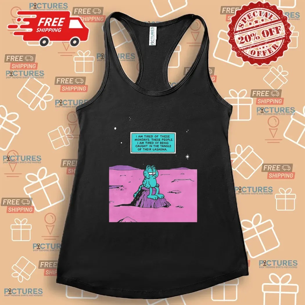 Garfield I Am Tired Of These Mondays These People I Am Tired Of Being Caught In The Tangle Of Their Lasagna Dr Manhattan Parody T Shirt