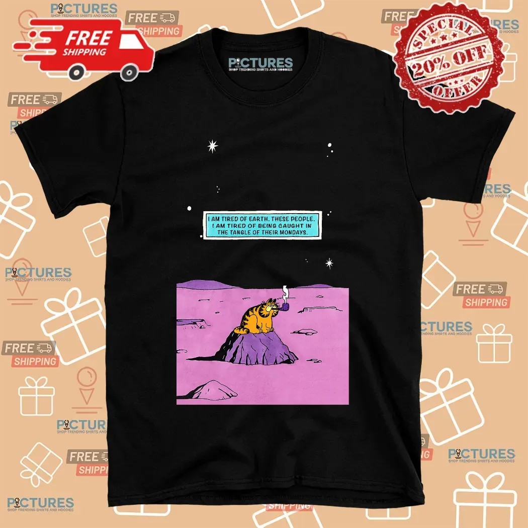Garfield Smoking I Am Tired Of Earth I Am Tired Of Being Caught In The Tangle Of Their Mondays Dr Manhattan Parody T Shirt