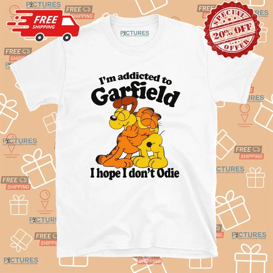 Garfield and Odie I'm Addicted To Garfield Cat Hope I Don't Odie T Shirt