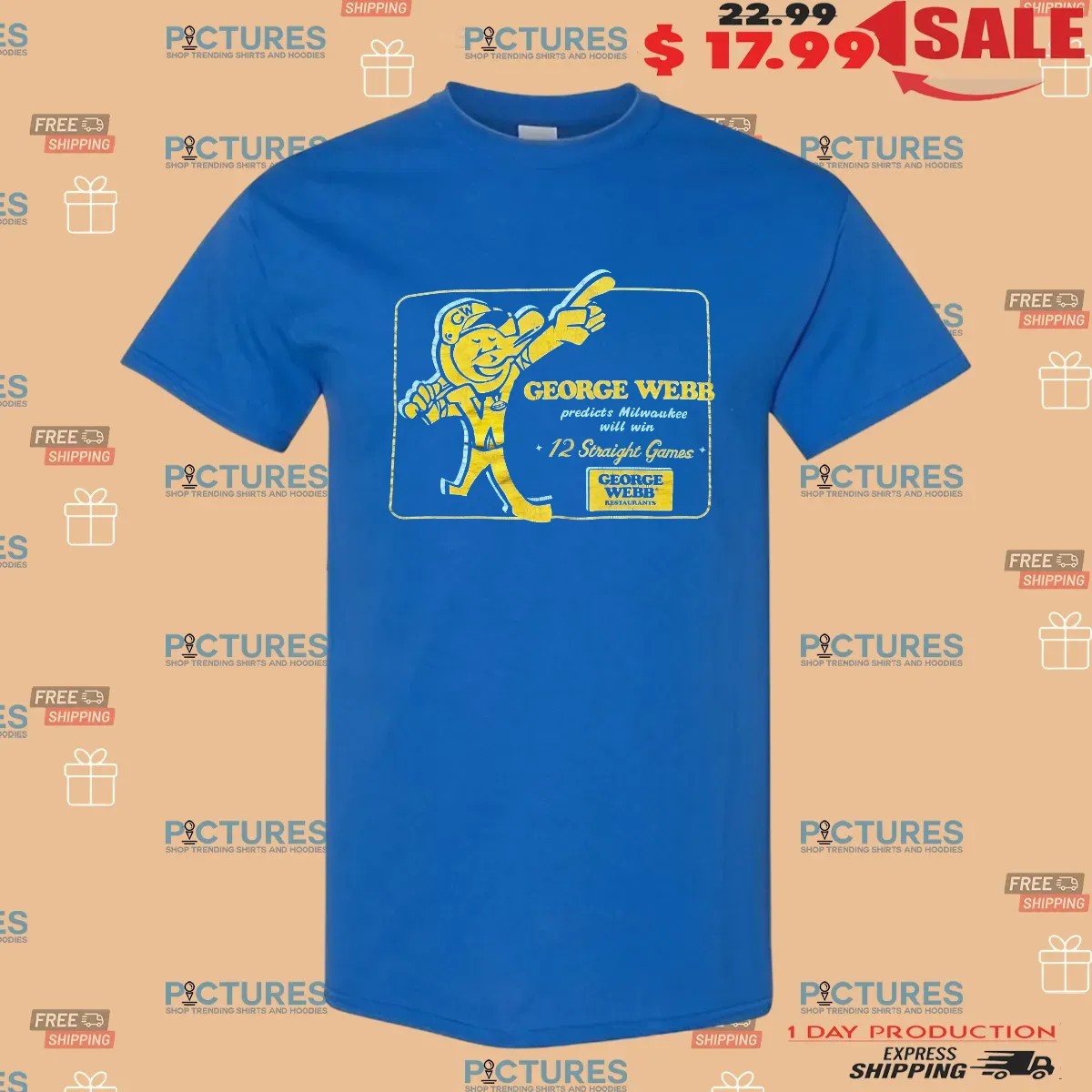 George Webb Predicts Milwaukee Will Win 12 Straight Games T Shirt