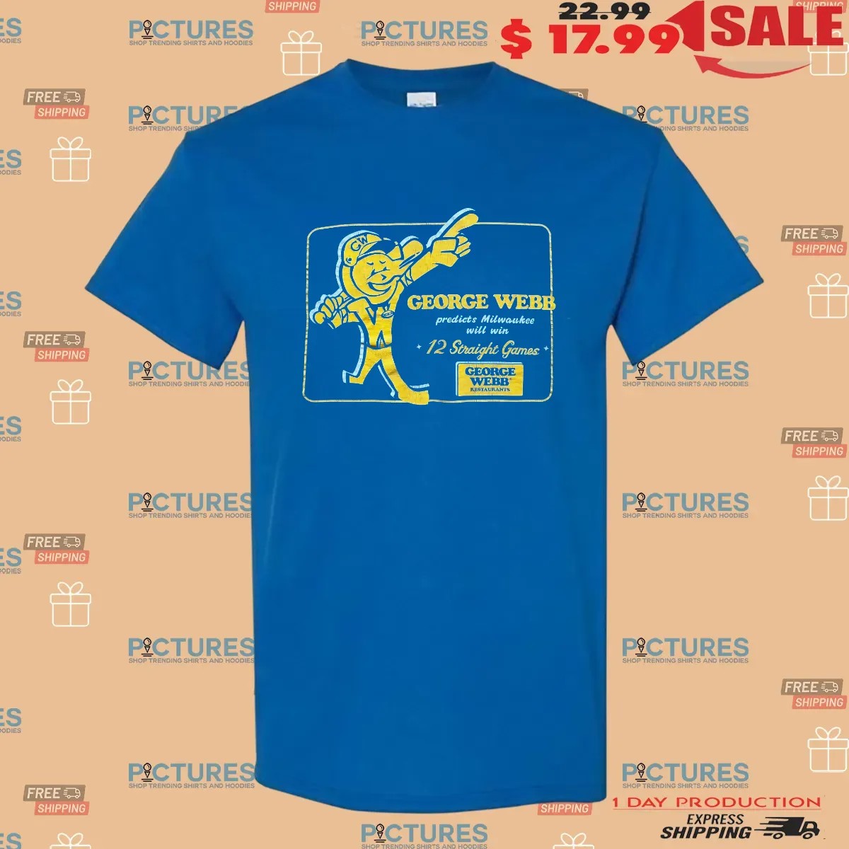 George Webb Predicts Milwaukee Will Win 12 Straight Games T Shirt
