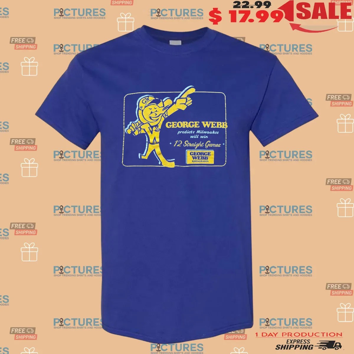 George Webb Predicts Milwaukee Will Win 12 Straight Games T Shirt