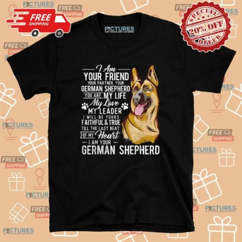 German Shepherd I Am Your Friend Your Partner Dog Lover T Shirt