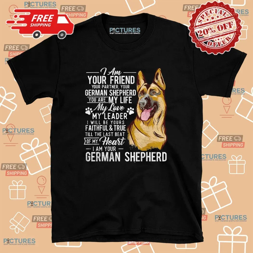 German Shepherd I Am Your Friend Your Partner Dog Lover T Shirt