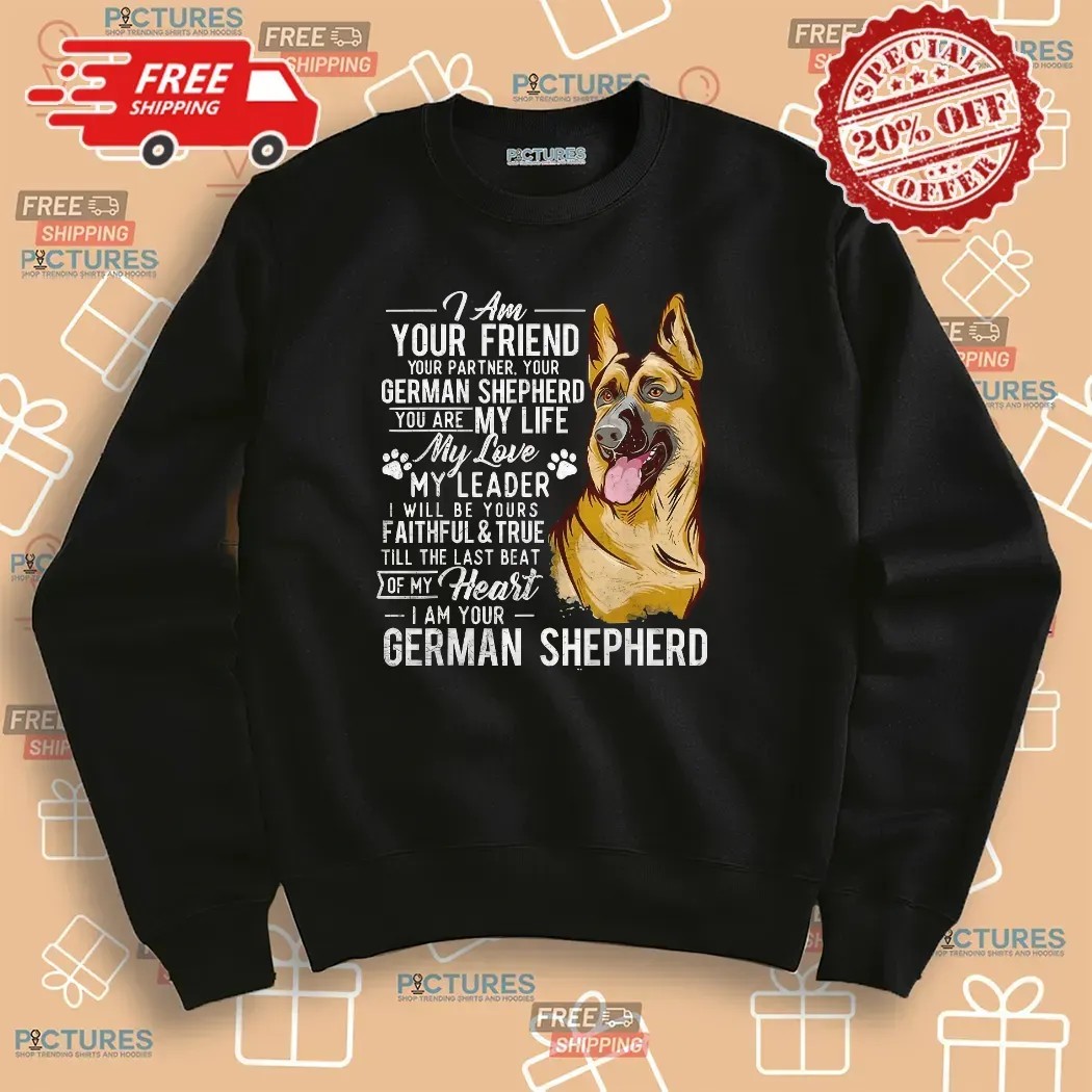 German Shepherd I Am Your Friend Your Partner Dog Lover T Shirt