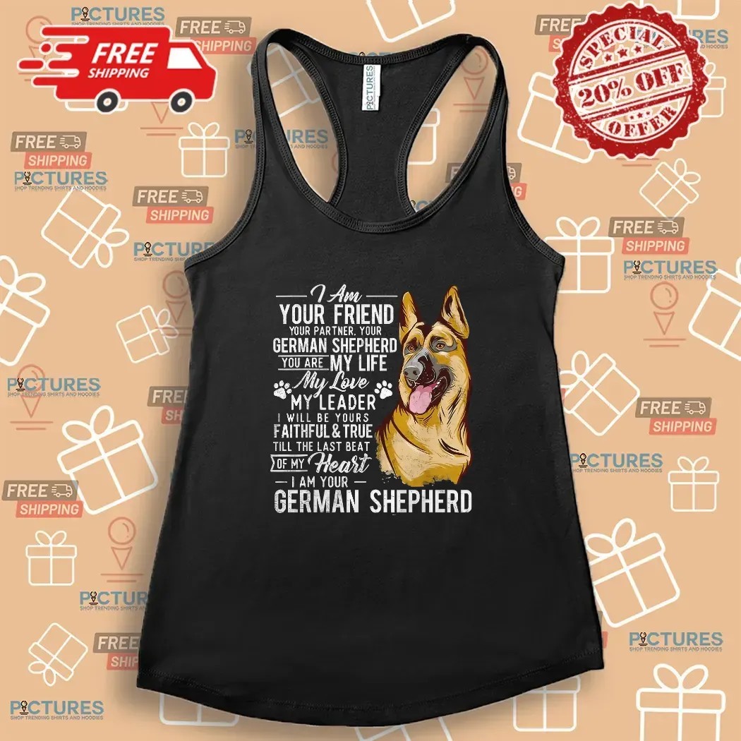 German Shepherd I Am Your Friend Your Partner Dog Lover T Shirt