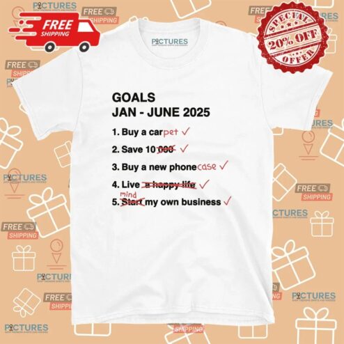 Goals Jan - June 2025 Buy A Pet Save 10 Meme T Shirt