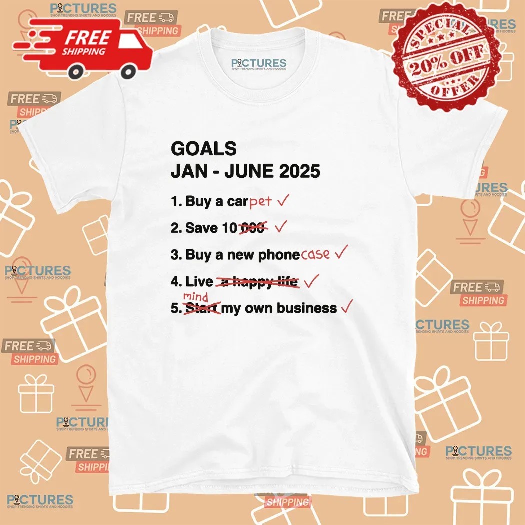 Goals Jan - June 2025 Buy A Pet Save 10 Meme T Shirt