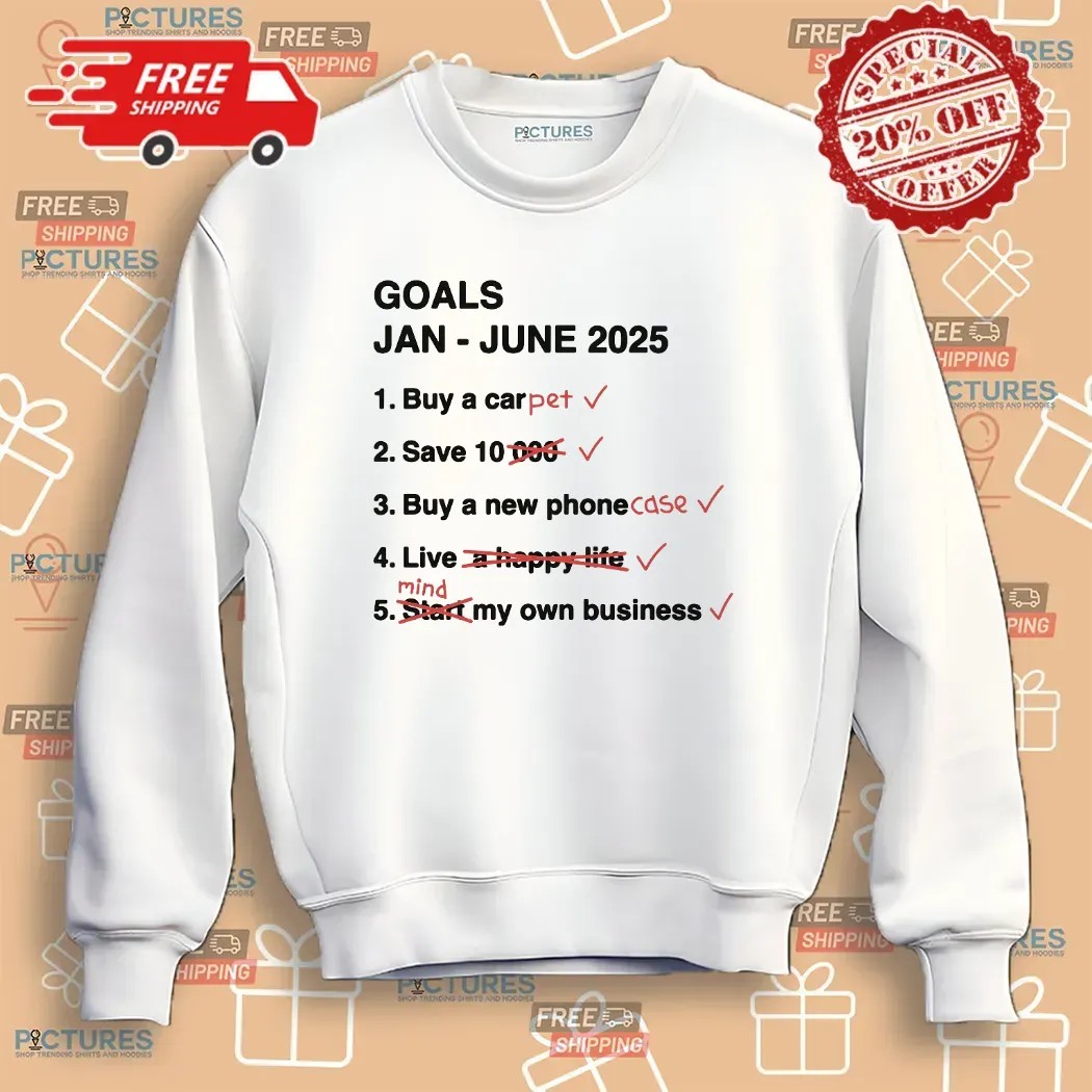 Goals Jan - June 2025 Buy A Pet Save 10 Meme T Shirt