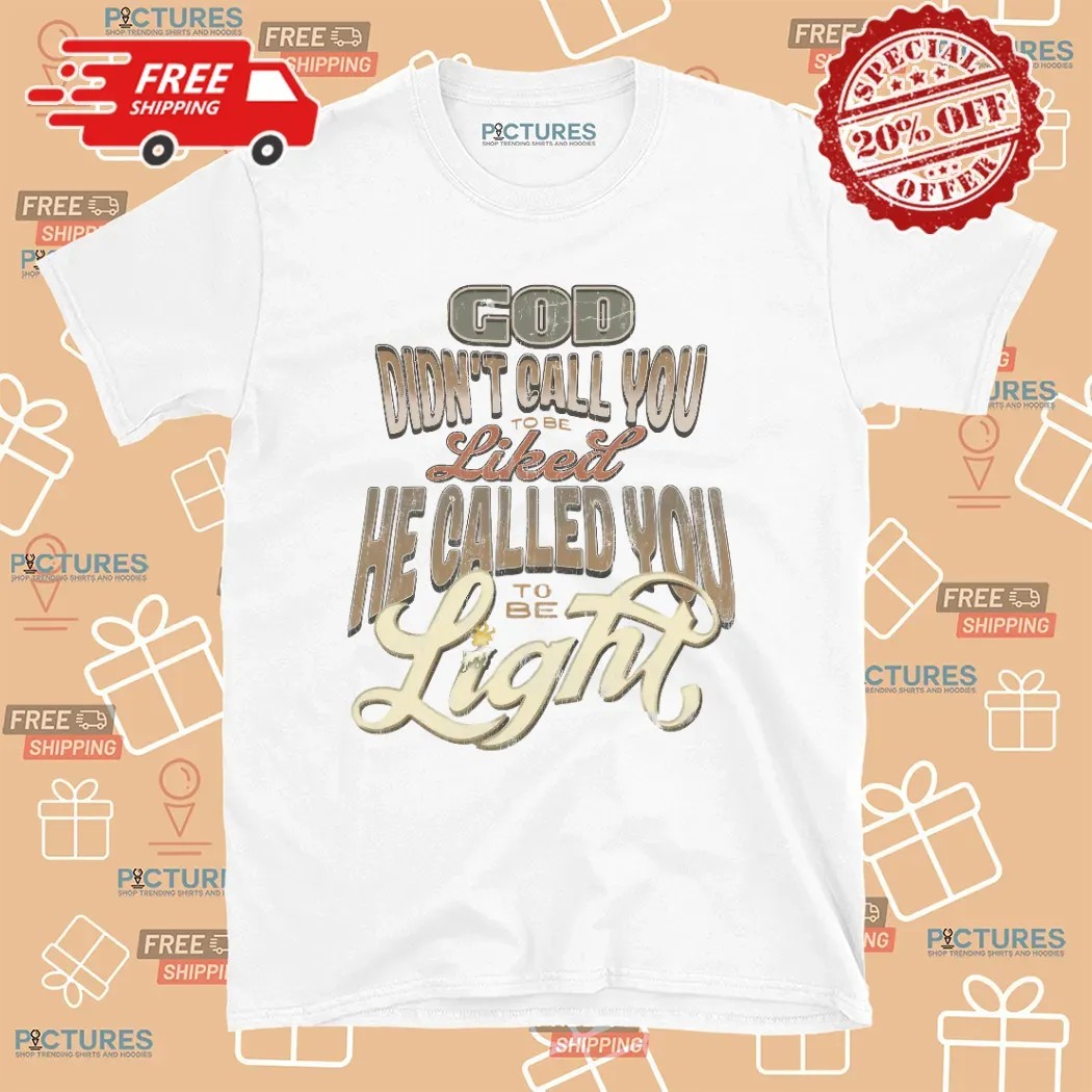 God Didn't Call You To Be Licked He Called You To Be The Light Christian T Shirt
