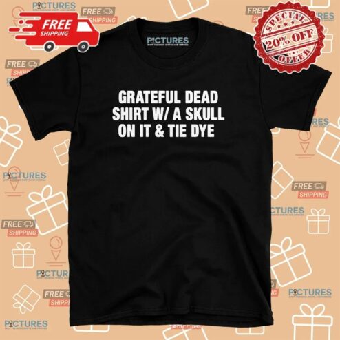 Grateful Dead Shirt W A Skull On It And Tie Dye Parody T Shirt