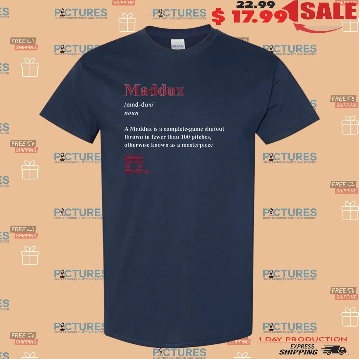 Greg Maddux Maddux Definition A Complete-game Shutout Thrown In Fewer Than 100 Pitches Known As A Masterpiece T Shirt