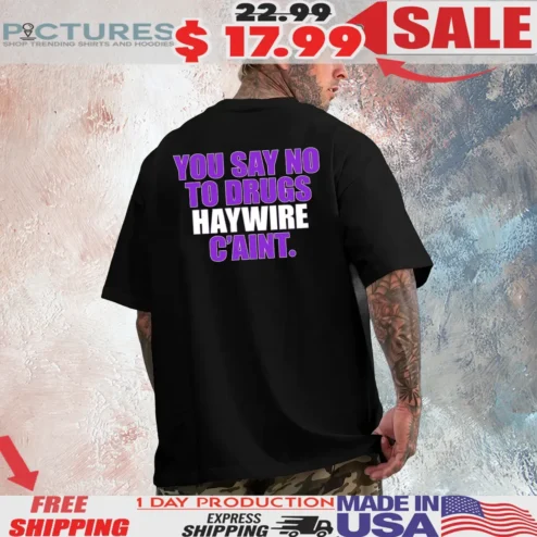 Haywire We Trippy Mane Power Trip RIP You Say No To Drugs Haywire C'aint T Shirt