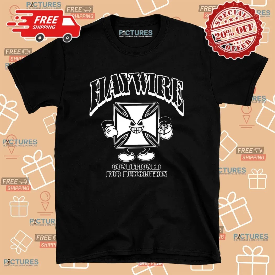Haywire Conditioned For Demolition Boston 617 T Shirt