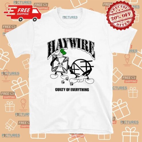 Haywire Guilty of Everything Nothing Conditioned for Demolition T Shirt