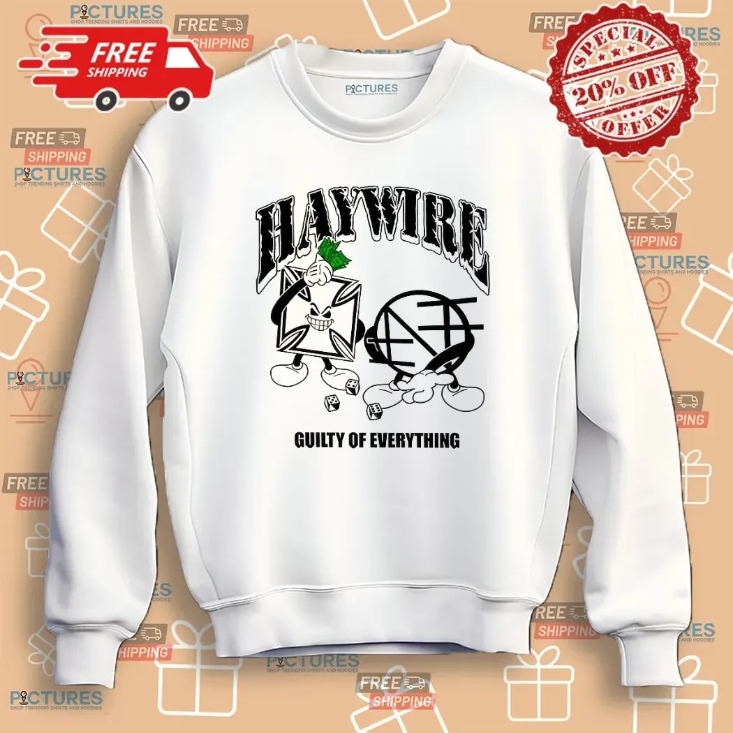 Haywire Guilty of Everything Nothing Conditioned for Demolition T Shirt