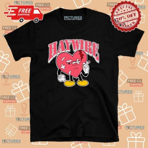 Haywire Heartbreak Every Night And Every Day T Shirt