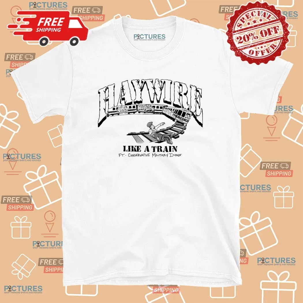 Haywire Like A Train Feat Conservative Military Image T Shirt