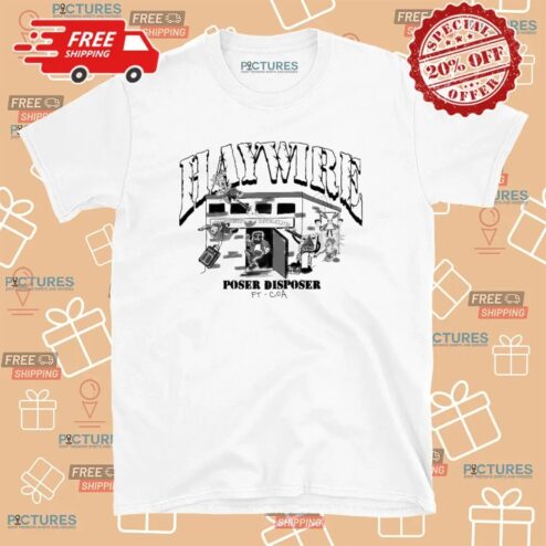 Haywire Poser Disposer Ft COA T Shirt