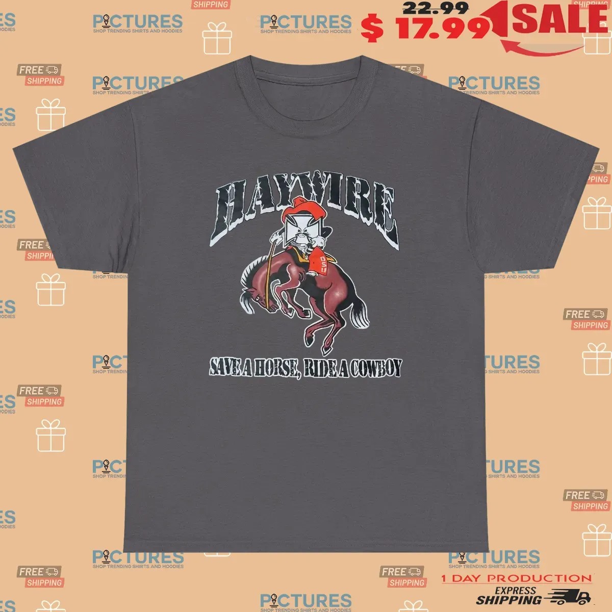 Haywire Save A Horse Ride A Cowboy Oklahoma Spinkick Unit T Shirt