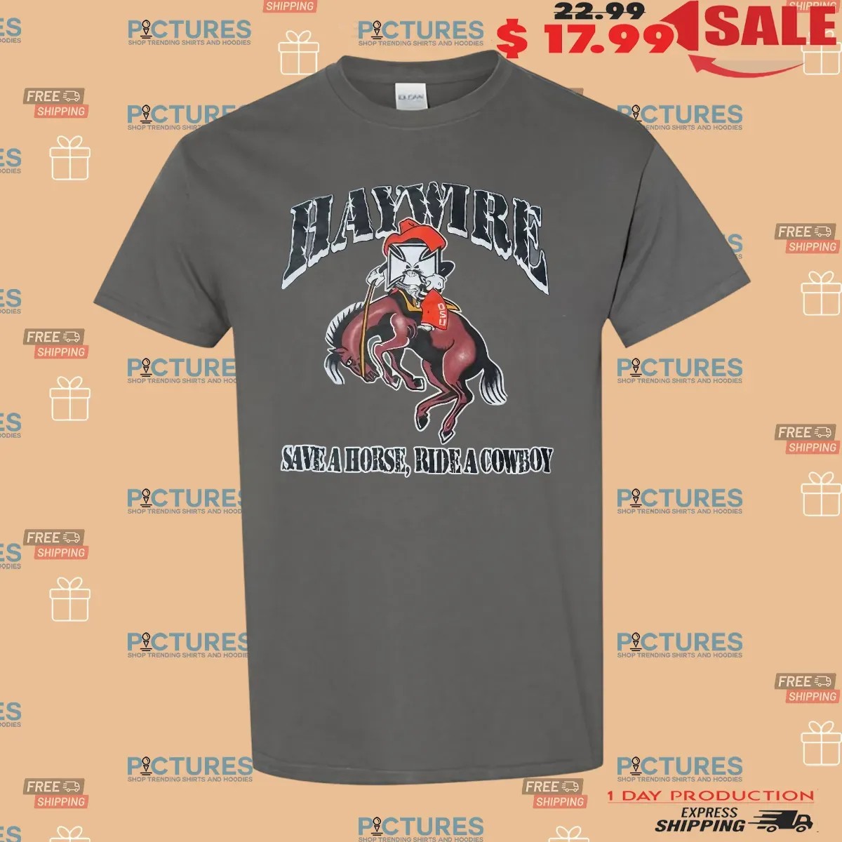 Haywire Save A Horse Ride A Cowboy Oklahoma Spinkick Unit T Shirt