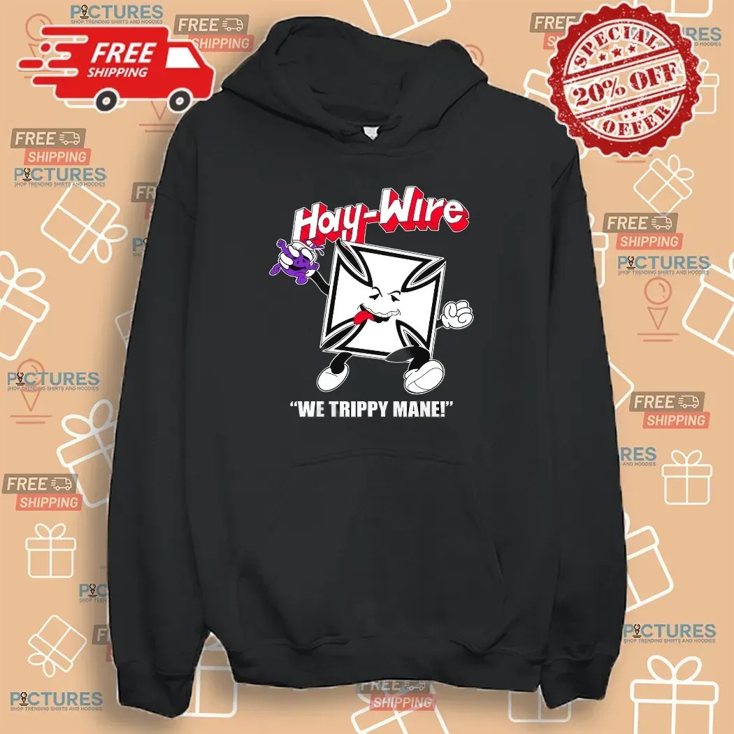Haywire We Trippy Mane Power Trip RIP You Say No To Drugs Haywire C'aint T Shirt
