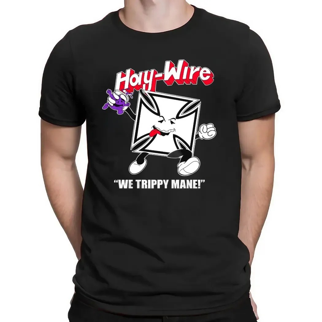 Haywire We Trippy Mane Power Trip RIP You Say No To Drugs Haywire C'aint T Shirt