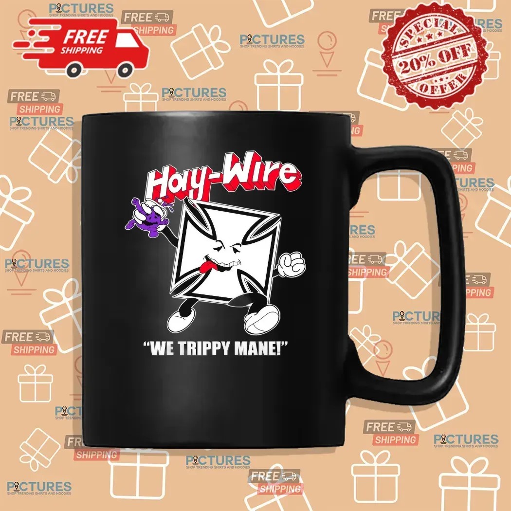 Haywire We Trippy Mane Power Trip RIP You Say No To Drugs Haywire C'aint T Shirt